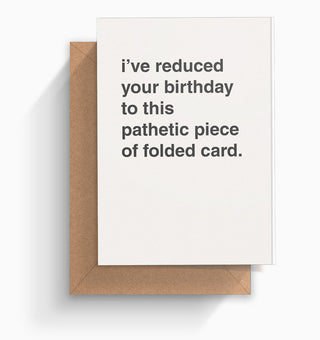 "Pathetic Piece of Folded Card" Birthday Card