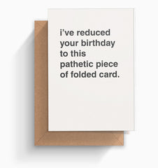 "Pathetic Piece of Folded Card" Birthday Card