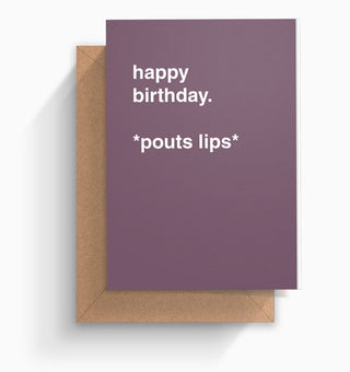 "Happy Birthday *Pouts Lips*" Birthday Card