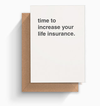 "Time to Increase Your Life Insurance" Birthday Card