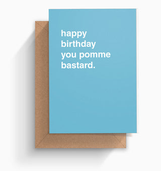 "Happy Birthday You Pomme Bastard" Birthday Card