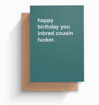 "Happy Birthday You Inbred Cousin Fucker" Birthday Card