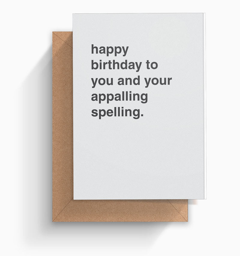 "Happy Birthday To You and Your Appalling Spelling" Birthday Card