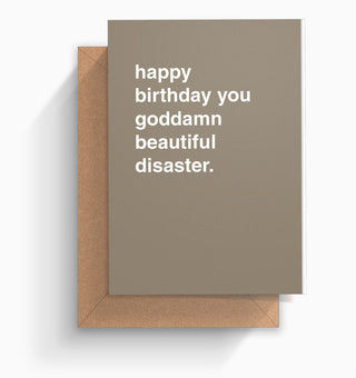 "Happy Birthday You Goddamn Beautiful Disaster" Birthday Card