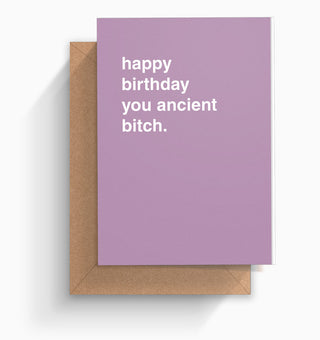 "Happy Birthday You Ancient Bitch" Birthday Card
