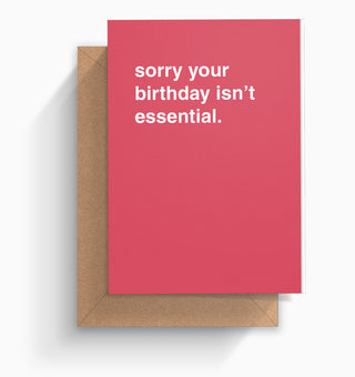 "Sorry Your Birthday Isn't Essential" Birthday Card