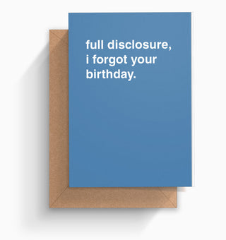 "Full Disclosure, I Forgot" Birthday Card