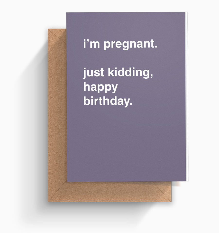 "I'm Pregnant. Just Kidding, Happy Birthday" Birthday Card
