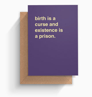 "Birth is a Curse and Existence is a Prison" Birthday Card