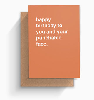 "Happy Birthday To You and Your Punchable Face" Birthday Card