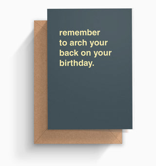"Remember To Arch Your Back On Your Birthday" Birthday Card