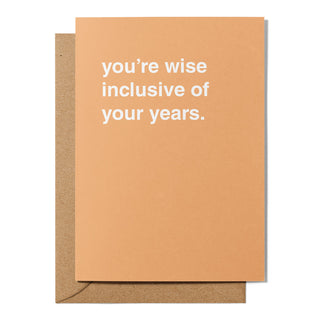 "You're Wise Inclusive of Your Years" Birthday Card