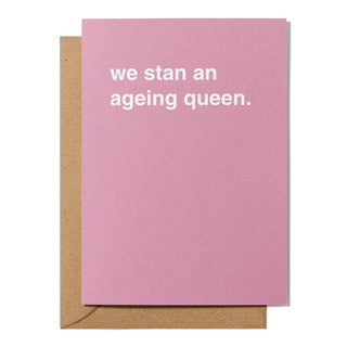 "We Stan an Ageing Queen" Birthday Card
