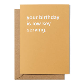 "Your Birthday Is Low Key Serving" Birthday Card