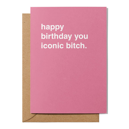 "Happy Birthday You Iconic Bitch" Birthday Card