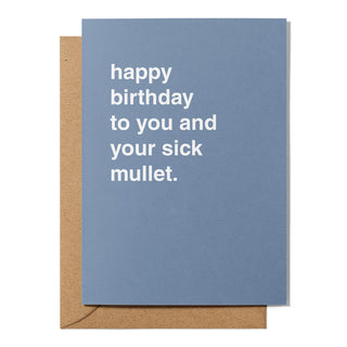 "Happy Birthday To You and Your Sick Mullet" Birthday Card
