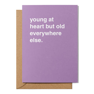 "Young At Heart But Old Everywhere Else" Birthday Card