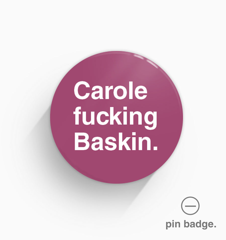 "Carole Fucking Baskin" Pin Badge