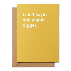 "I Ain't Sayin She's A Gold Digger" Engagement Card