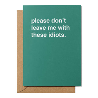 "Don't Leave Me With These Idiots" Farewell Card