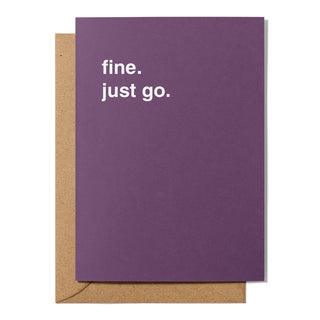 "Fine. Just Go." Farewell Card