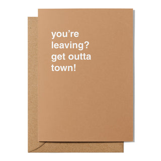 "You're Leaving? Get Outta Town!" Farewell Card