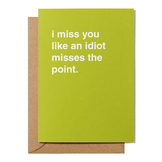 "I Miss You Like an Idiot Misses The Point" Farewell Card