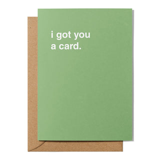 "I Got You a Card" Greeting Card