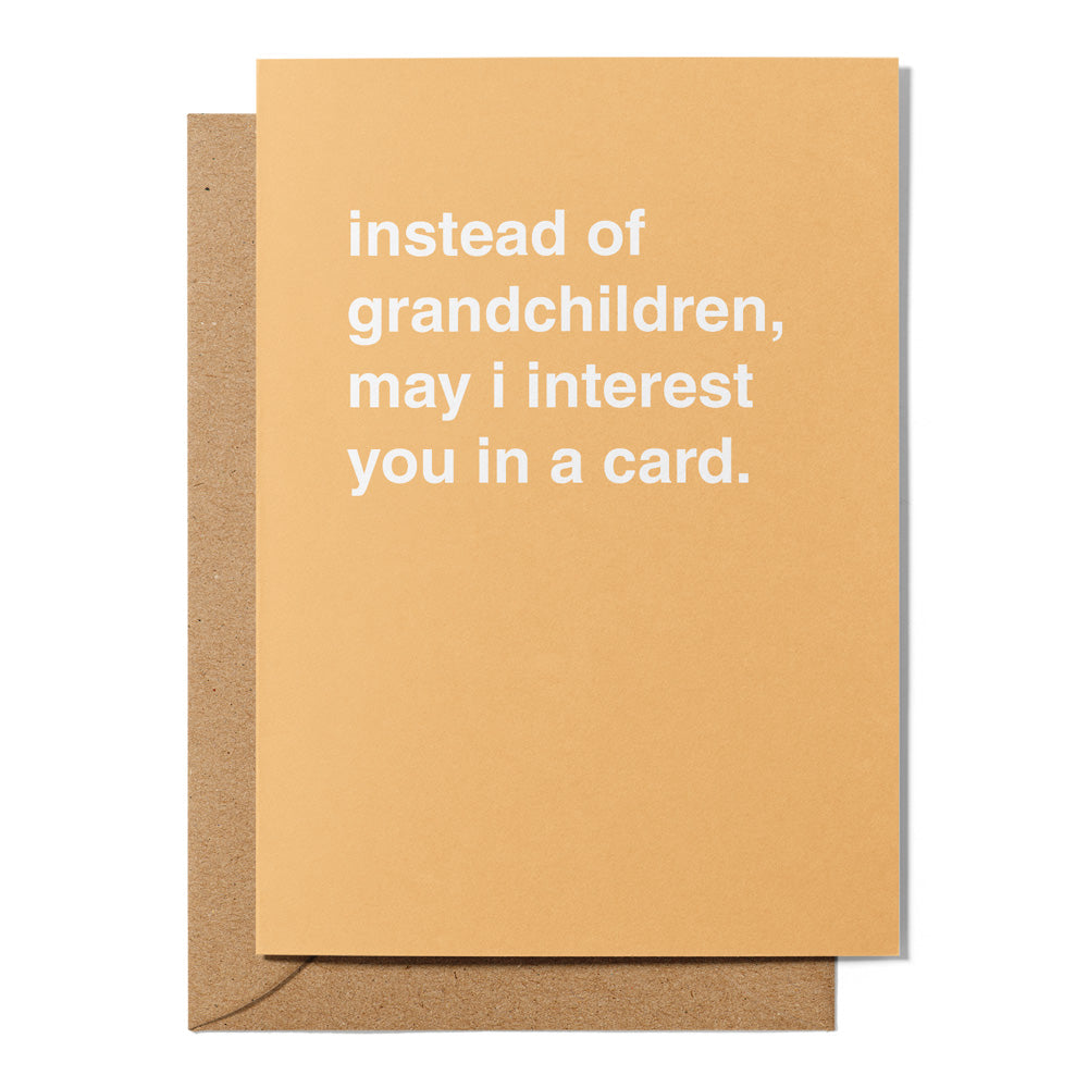 "Instead of Grandchildren, May I Interest You In a Card" Greeting Card