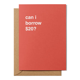"Can I Borrow $20?" Greeting Card