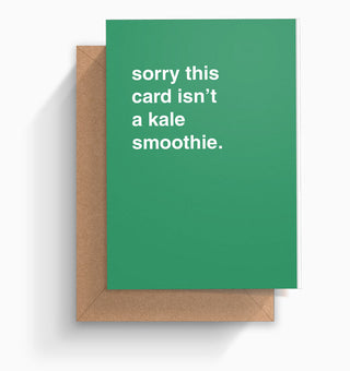"Sorry This Card Isn't A Kale Smoothie" Greeting Card