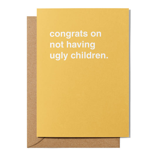 "Congrats On Not Having Ugly Children" Greeting Card