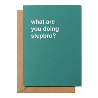 "What Are You Doing Stepbro?" Greeting Card
