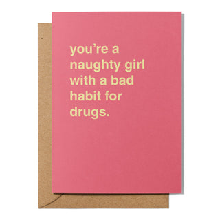 "Naughty Girl With a Bad Habit For Drugs" Greeting Card