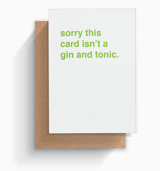 "Sorry This Card Isn't a Gin and Tonic" Greeting Card