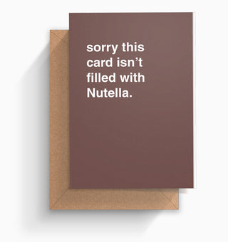 "Sorry This Card Isn't Filled with Nutella" Greeting Card