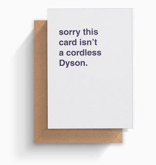 "Sorry This Card Isn't a Cordless Dyson" Greeting Card