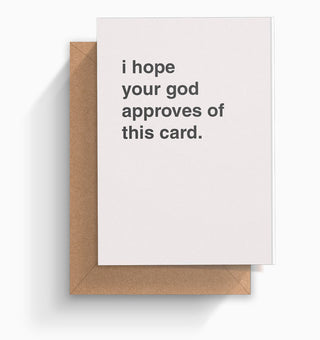 "I Hope Your God Approves of this Card" Greeting Card