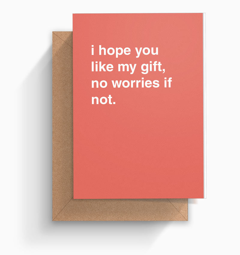 "I Hope You Like My Gift, No Worries If Not" Greeting Card
