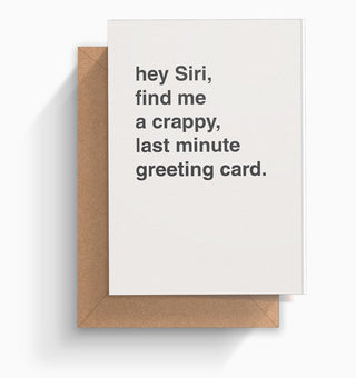 "Hey Siri, Find Me a Crappy, Last Minute" Greeting Card