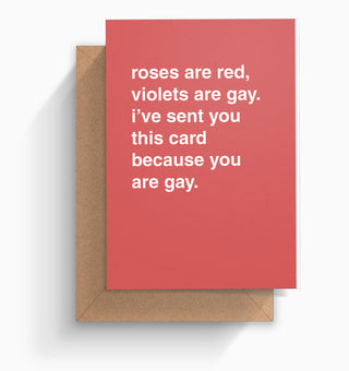"I Got You This Card Because You Are Gay" Greeting Card