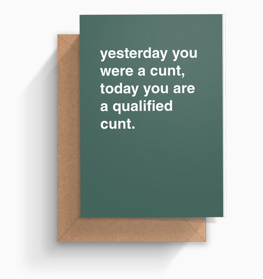 "Today You are a Qualified Cunt" Graduation Card