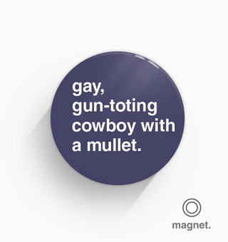 "Gay, Gun-Toting Cowboy With a Mullet" Fridge Magnet
