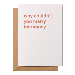 "Why Couldn't You Marry For Money" Mother's Day Card