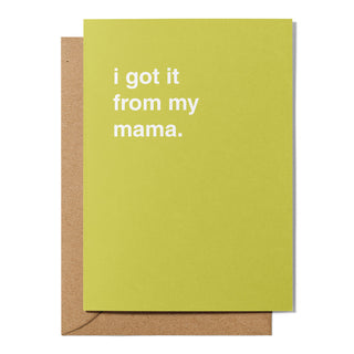 "I Got It From My Mama" Mother's Day Card