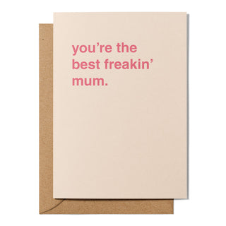 "You're The Best Freakin' Mum" Mother's Day Card
