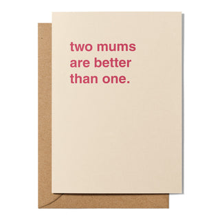 "Two Mums Are Better Than One" Mother's Day Card