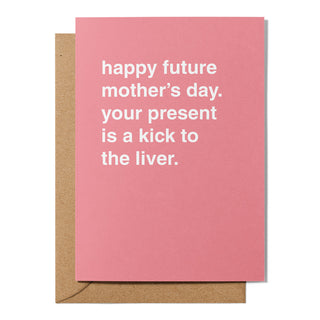 "Your Present Is a Kick To The Liver" Mother's Day Card