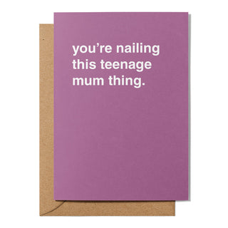 "You're Nailing This Teenage Mum Thing" Mother's Day Card