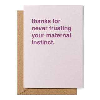 "Thanks For Never Trusting Your Maternal Instinct" Mother's Day Card